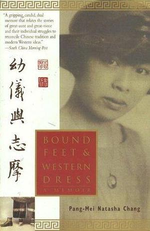Bound Feet & Western Dress: A Memoir by Pang-Mei Chang, Pang-Mei Chang