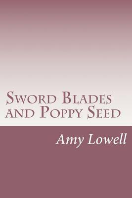 Sword Blades and Poppy Seed by Amy Lowell