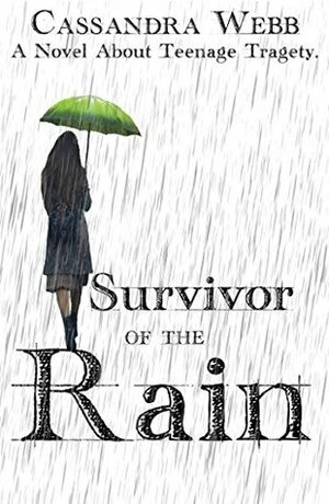 Survivor Of The Rain: A Novel About Teenage Tragety by Cassandra Webb