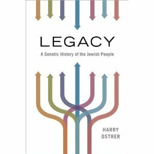 Legacy: A Genetic History of the Jewish People by Harry Ostrer