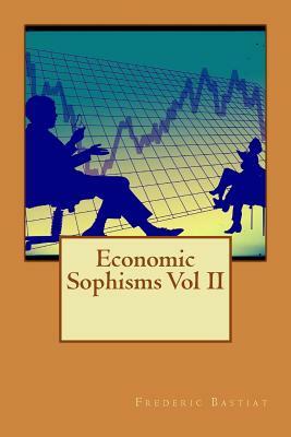 Economic Sophisms Vol II by Frederic Bastiat