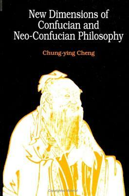 New Dimensions of Confucian and Neo-Confucian Philosophy by Chung-Ying Cheng