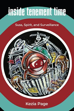 Inside Tenement Time: Suss, Spirit, and Surveillance by Kezia Page