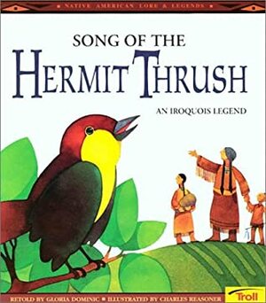 Song of the Hermit Thrush: An Iroquois Legend by Gloria Dominic