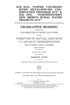 H.R. 2515, "Lower Colorado River Multi-Species Conservation Program Act" & H.R. 1970, "Northwestern New Mexico Rural Water Projects Act" by United St Congress, United States House of Representatives, Committee on Natural Resources (house)