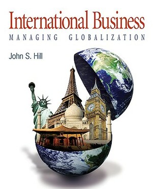 International Business: Managing Globalization by John Hill