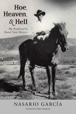 Hoe, Heaven, and Hell: My Boyhood in Rural New Mexico by Nasario García