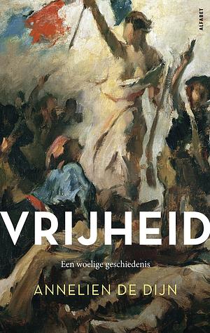 Vrijheid, een woelige geschiedenis by Annelien de Dijn