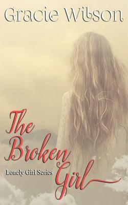 The Broken Girl by Gracie Wilson