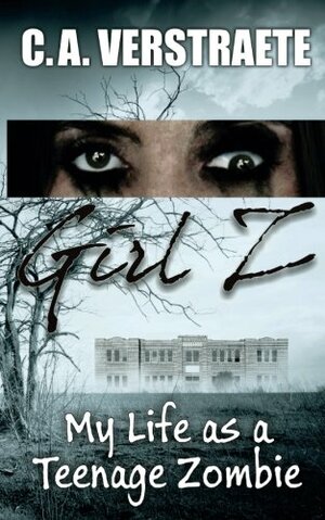 Girl Z: My Life as a Teenage Zombie by Christine Verstraete, Denise Camacho