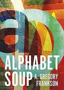 Alphabet Soup: A Memoir in Letters by A. Gregory Frankson