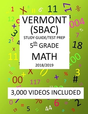 5th Grade VERMONT SBAC, 2019 MATH, Test Prep: : 5th Grade VERMONT SMARTER BALANCED ASSESSMENT CONSORTIUM TEST 2019 MATH Test Prep/Study Guide by Mark Shannon