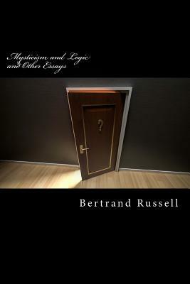 Mysticism and Logic and Other Essays by Bertrand Russell