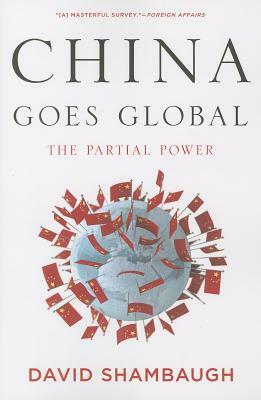 China Goes Global: The Partial Power by David L. Shambaugh