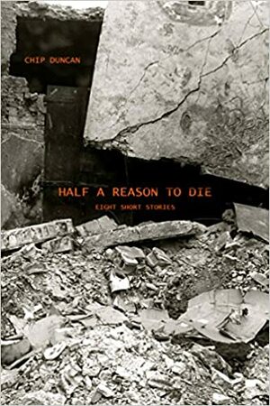 Half a Reason to Die by Chip Duncan