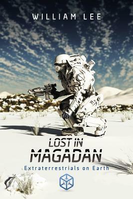 Lost in Magadan: Extraterrestrials on Earth by William Lee