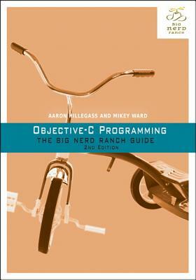 Objective-C Programming: The Big Nerd Ranch Guide by Aaron Hillegass, Mikey Ward