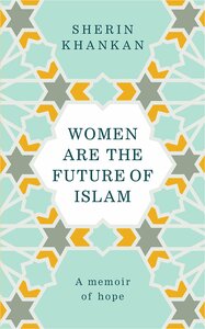 Women are the Future of Islam by Sherin Khankan