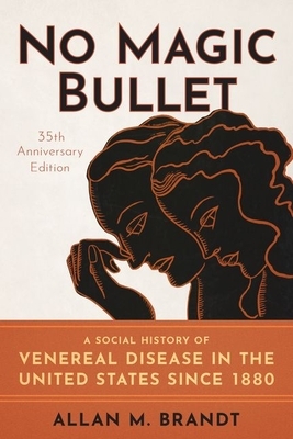 No Magic Bullet: A Social History of Venereal Disease in the United States Since 1880- 35th Anniversary Edition by Allan M. Brandt