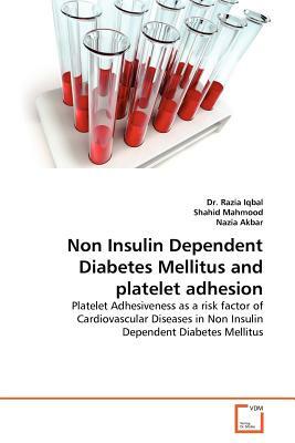 Non Insulin Dependent Diabetes Mellitus and Platelet Adhesion by Dr Razia Iqbal, Shahid Mahmood, Nazia Akbar