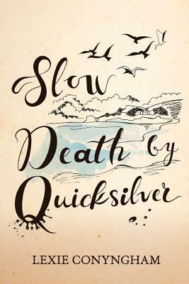 Slow Death by Quicksilver by Lexie Conyngham