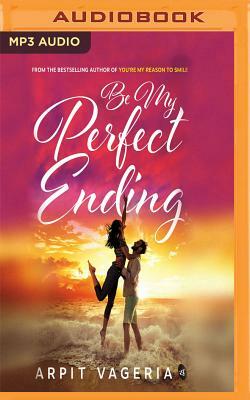 Be My Perfect Ending by Arpit Vageria