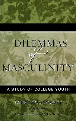 Dilemmas of Masculinity: A Study of College Youth (Updated) by Mirra Komarovsky