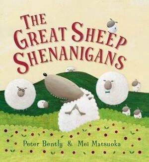 The Great Sheep Shenanigans by Peter Bently, Mei Matsuoka