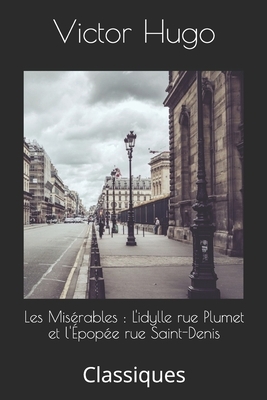 Les Misérables: L'idylle rue Plumet et l'Épopée rue Saint-Denis: Classiques by Victor Hugo