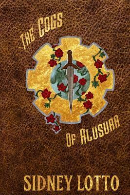 The Cogs of Alusura by Sidney Lotto