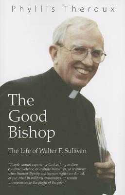 The Good Bishop: The Life of Walter F. Sullivan by Phyllis Theroux