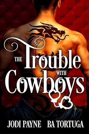 The Trouble With Cowboys by Jodi Payne, B.A. Tortuga