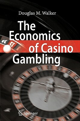 The Economics of Casino Gambling by Douglas M. Walker