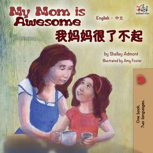 My Mom is Awesome (English Mandarin Chinese bilingual book) by Kidkiddos Books, Shelley Admont