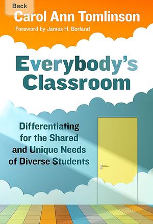 Everybody's Classroom: Differentiating for the Shared and Unique Needs of Diverse Students by Carol Ann Tomlinson