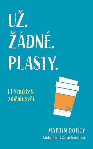 Už - žádné - plasty: i ty můžeš změnit svět by Chris Packham, Martin Dorey