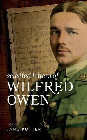 Selected Letters of Wilfred Owen by Wilfred Owen, Jane Potter