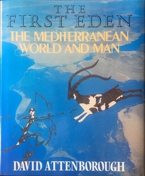 The First Eden: The Mediterranean World and Man by David Attenborough