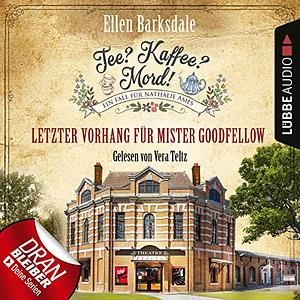 Tee? Kaffee? Mord! Letzter Vorhang für Mister Goodfellow by Ellen Barksdale