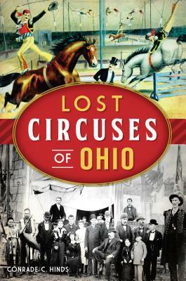 Lost Circuses of Ohio by Conrade C. Hinds