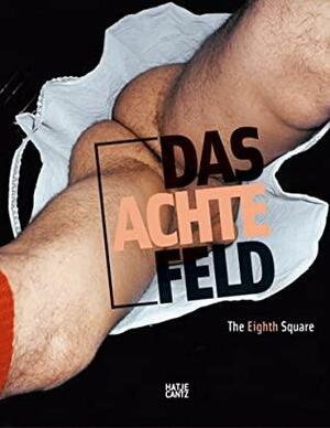 The Eighth Square: Gender, Life and Desire in Art Since 1960 / Das achte Feld: Geschlechter, Leben und Begehren in der Kunst seit 1960 by Diedrich Diederichsen, Julia Friedrich, Douglas Crimp, Thomas Meinecke, Harald Fricke, Cristina Nord, Hanne Loreck, Judith Butler, Kasper König, Eva Meyer, Frank Wagner