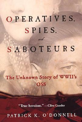 Operatives, Spies, and Saboteurs: The Unknown Story of World War II's OSS by Patrick K. O'Donnell, Patrick K. O'Donnell