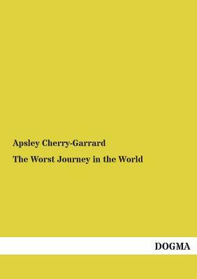 The Worst Journey in the World by Apsley Cherry-Garrard