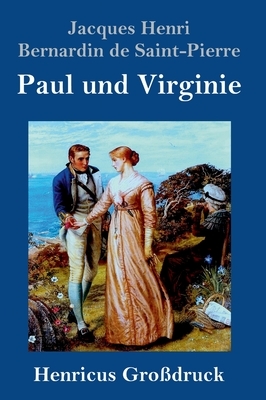 Paul und Virginie (Großdruck) by Jacques-Henri Bernardin de Saint-Pierre