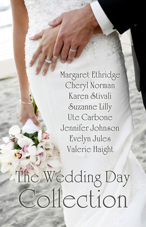 The Wedding Day Collection by Evelyn Jules, Suzanne Lilly, Valerie Haight, Cheryl Norman, Ute Carbone, Jennifer Johnson, Margaret Ethridge, Karen Stivali