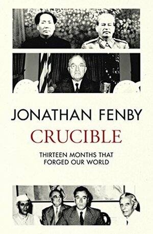 Crucible: Thirteen Months That Forged Our World by Jonathan Fenby