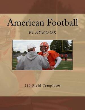 American Football Playbook: 210 Field Templates by Richard B. Foster