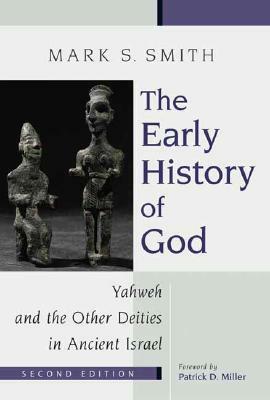 The Early History of God: Yahweh and the Other Deities in Ancient Israel by Mark S. Smith