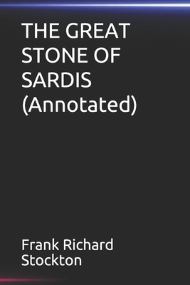 THE GREAT STONE OF SARDIS(Annotated) by Frank Richard Stockton