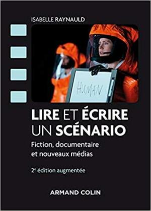 Lire et écrire un scénario: fiction, documentaire et nouveaux médias by Isabelle Raynauld